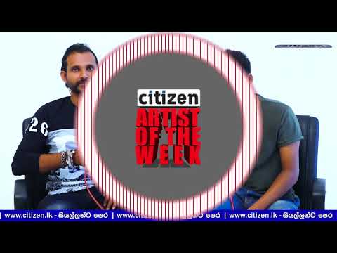 Citizen.lk Artist Of The Week With Rahal Alwis