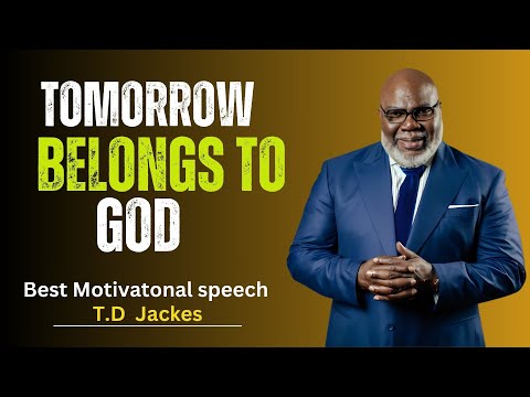 Tomorrow Belongs To God | T.D Jakes Motivational
