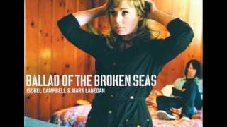 Isobel Campbell &amp; Mark Lanegan - Ballad Of The Broken Seas