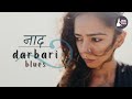 Naad | Darbari Blues | Indian Classical Fusion Music (Ghar Jane De)