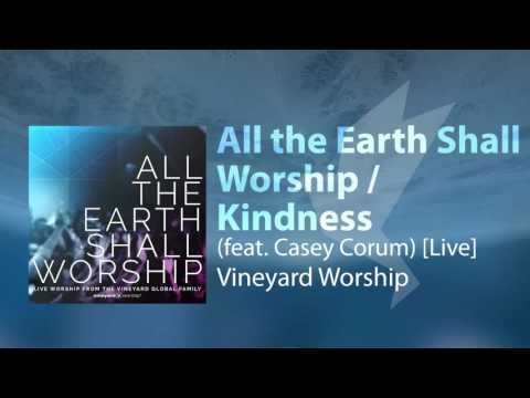 All the Earth Shall Worship / Kindness (feat. Casey Corum) [Live] - Vineyard Worship