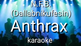 N.F.B. (Dallabnikufesin) by Anthrax (karaoke)🎤