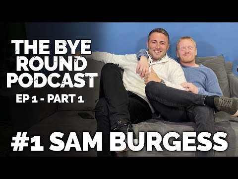 #1 Sam Burgess - A Man Of Extremes (PART 1) | The Bye Round Podcast With James Graham