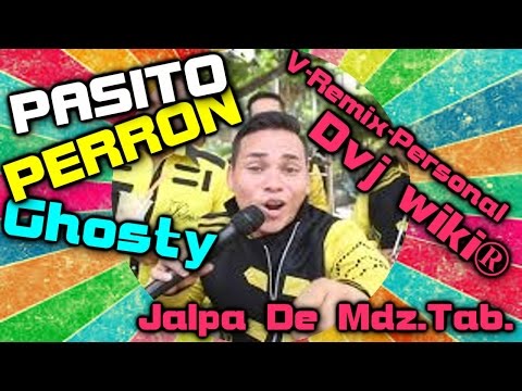 Pasito Perron Ghosty Mash V Remix Personal  Dvj wiki®  Jalpa De Mdz Tab