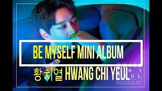 Hwang Chi Yeul 황치열  "Be Myself" 2nd Mini Album Full Tracklist MP3