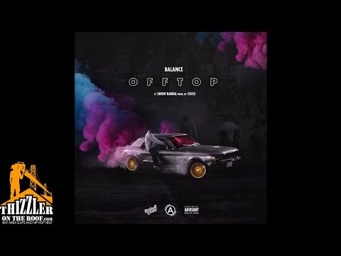 Balance ft. Show Banga -  Off Top [Thizzler.com]