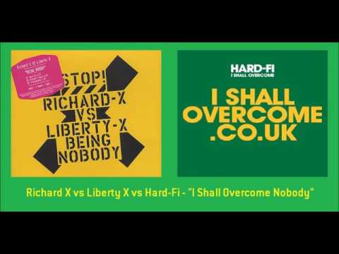 Richard X vs Liberty X vs Hard-Fi - "I Shall Overcome Nobody"