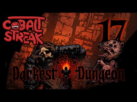 Darkest Dungeon - Episode #17 - Inchoate Flesh - Cobalt Streak