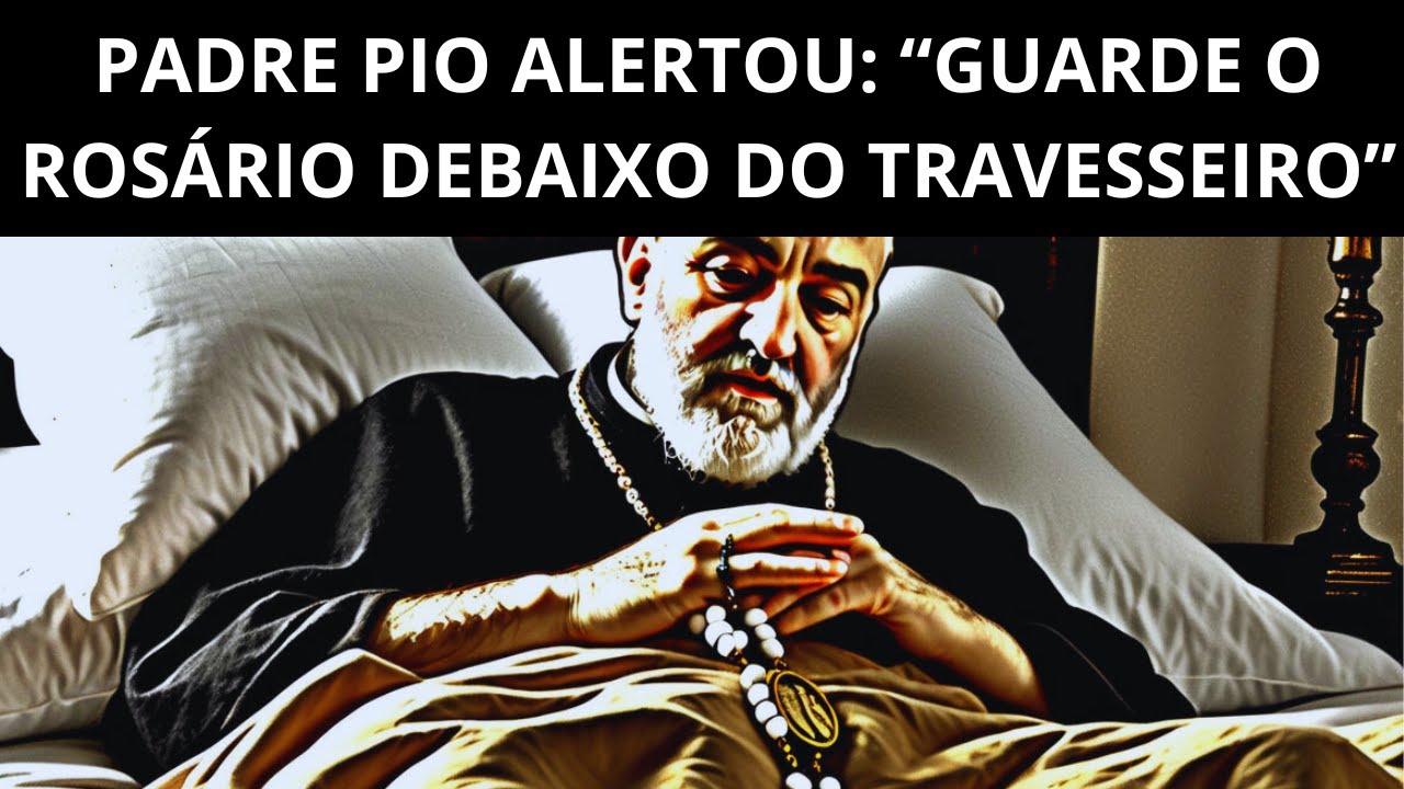 PADRE PIO ALERTOU! COLOQUE O SEU ROSÁRIO DEBAIXO DO TRAVESSEIRO