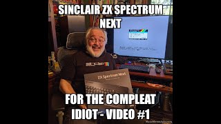 Sinclair ZX Spectrum Next for the Compleat Idiot - Video Series - Retro - Learn about Speccy Next