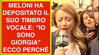 MELONI HA DEPOSITATO IL SUO TIMBRO VOCALE: "IO SONO GIORGIA"  ECCO PERCHÉ