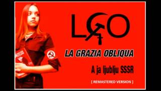 La Grazia Obliqua - A Ja Ljublju Sssr  (Cover CCCP)