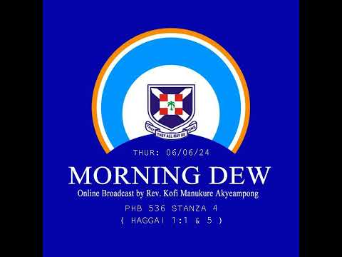 Thursday 06/06/24 Morning Dew with Rev. Kofi Manukure Akyeampong 🔥