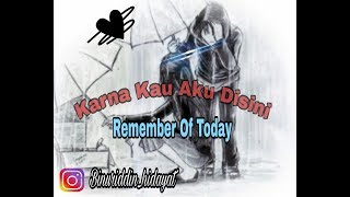 Download lagu Lirik Lagu Karna Kau Aku Disini - Remember Of today mp3