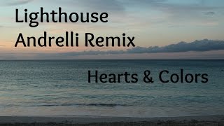 Hearts &amp; Colors- Lighthouse Andrelli Remix (Lyrics)