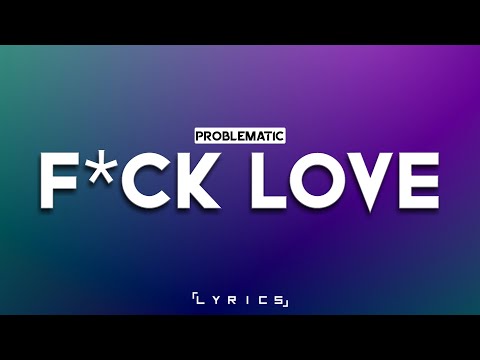Problematic - F*ck Love  「Lyrics」