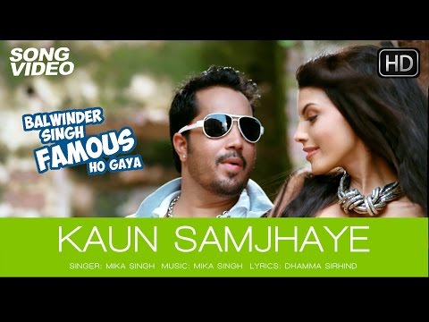 Kaun Samjhaye - Balwinder Singh Famous Ho Gaya | Mika Singh New Song 2014