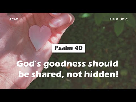 【 Psalm 40 】God’s goodness should be shared, not hidden! ｜ACAD Bible Reading