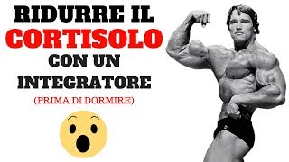 CORTISOLO : Come Ridurlo Con un Semplice INTEGRATORE Prima Di DORMIRE