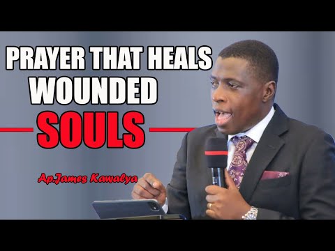 HEALING PRAYER OF A WOUNDED CAPTURED SOUL BY AP JAMES KAWALYA