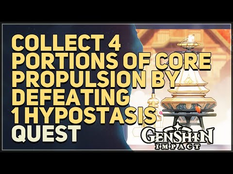 Collect 4 portions of Core Propulsion by defeating 1 Hypostasis Genshin Impact