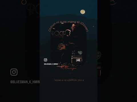 K.Hminga ~ Chhun ni a rei mang e (cover)
