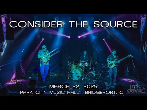 Consider the Source: 2025-03-22 - Park City Music Hall; Bridgeport, CT (Complete Show) [4K]