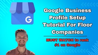 How To Setup a Google Business Profile For Your Floor Company Correctly & Rank #1 On Google Maps