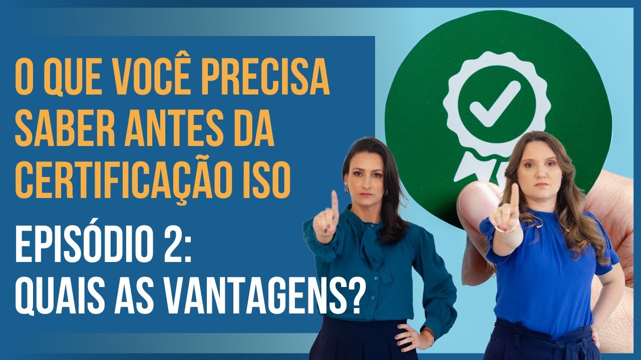 Série Certificação ISO: saiba por que as empresas se certificam - Episódio 2