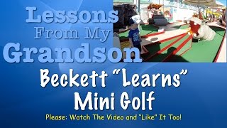 preview picture of video 'Lessons From My Grandson - Beckett Learns Mini Golf, Sort of!'