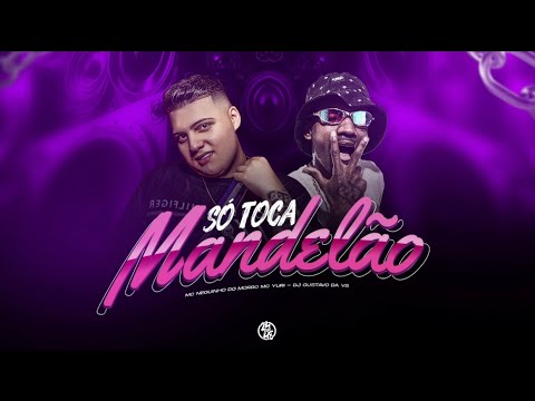 SÓ TOCA MANDELÃO - MC NEGUINHO DO MORRO E MC YURI - DJ GUSTAVO DA VS