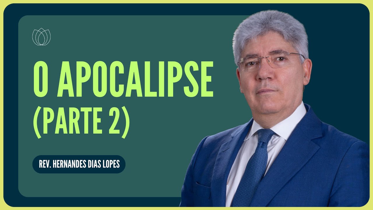 O FIM DE TODAS AS COISAS (Parte 2) | Rev. Hernandes Dias Lopes | IPP