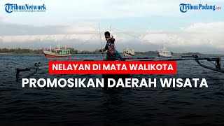 Nelayan Pariaman di Mata Wali Kota: Turut Bantu Promosi Wisata