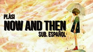 Now and Then- Plàsi-Sub. Español