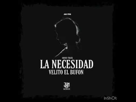 Velito El Bufón - La necesidad