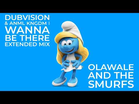 Dubvision & Anml Kngdm I Wanna Be There Extended Mix Olawale And The Smurfs