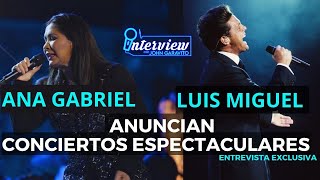 ANA GABRIEL y LUIS MIGUEL anuncian CONCIERTOS ESPECTACULARES