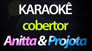 ⭐ Cobertor - Anitta &amp; Projota (Karaokê Version) (Cover)