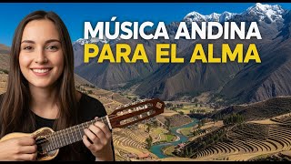 🌄 Música Andina Instrumental | Paz Profunda para el Alma 🌿