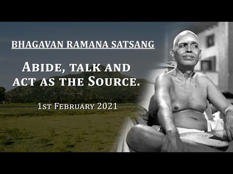 180. Bhagavan Ramana Satsang - Abide, Talk and Act as the Source