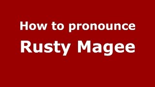 How to pronounce Rusty Magee