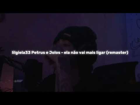 lilgiela33, Petrus e Jolos - ela não vai mais ligar (remaster)