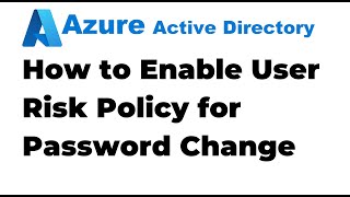 37. How to Enable User Risk Policy for Password Change in Azure AD