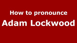 How to pronounce Adam Lockwood