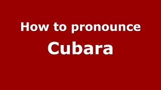 How to pronounce Cubara