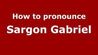 How to pronounce Sargon Gabriel
