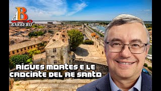 Alessandro Barbero - Aigues Mortes e le crociate del Re Santo