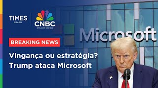 Trump pressiona Microsoft e pede demissão de executiva | BREAKING NEWS