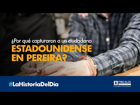 ¿Por qué capturaron a un ciudadano estadounidense en Pereira?