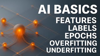 🤖 Features, Labels, Epochs, Overfitting & Underfitting Explained | AI Workflow | Ch 3 - Pt 3